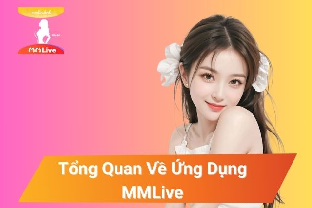 Chính Sách Bảo Mật Tại MMLive An Toàn, Minh Bạch MMLive là ứng dụng giải trí trực tuyến được yêu thích tại châu Á