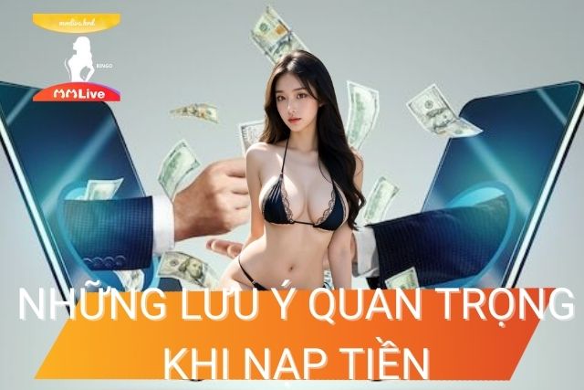 Hướng dẫn Nạp Tiền MMLive Đơn Giản và Nhanh Chóng Lưu ý quan trọng khi nạp tiền vào tài khoản