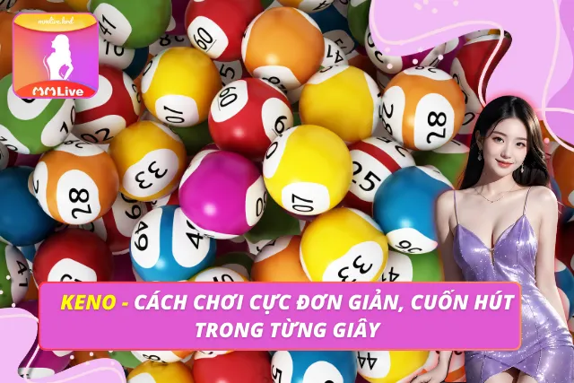 Keno - Cách Chơi Cực Đơn Giản, Cuốn Hút Trong Từng Giây keno