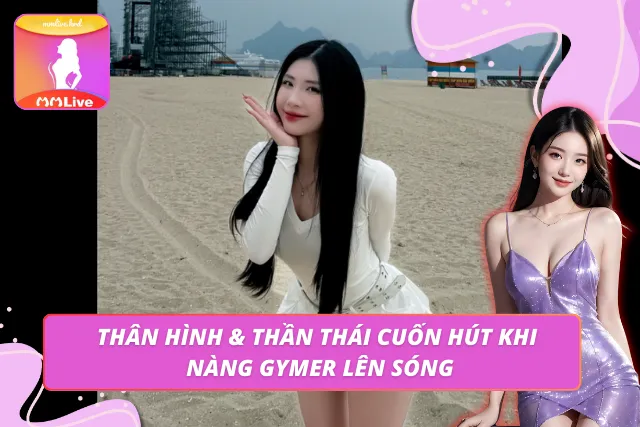 Quỳnh Nguyễn Gymer Với Thân Hình Vạn Người Mê Trên MMLIVE Phong thái khỏe khoắn tạo dấu ấn riêng khi livestream